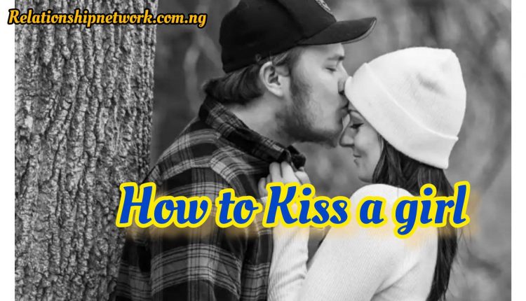 how to kiss a girl