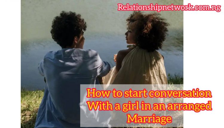 How to start conversation in an arranged marriage