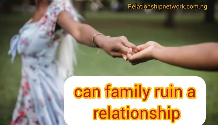 How Can Family Ruin A Relationship