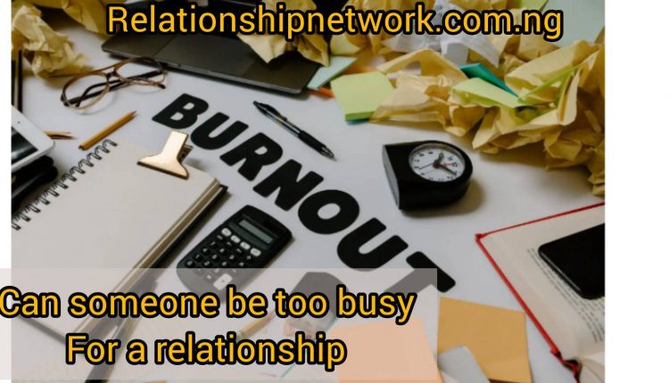 Can Someone Be Too Busy For A Relationship
