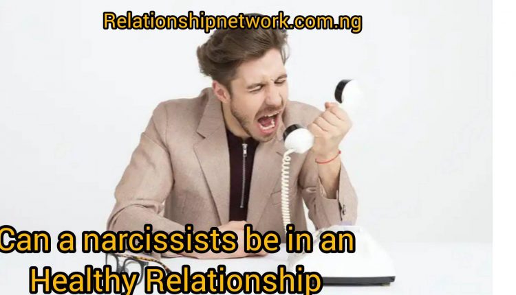 Can A Narcissists Be In A Healthy Relationship